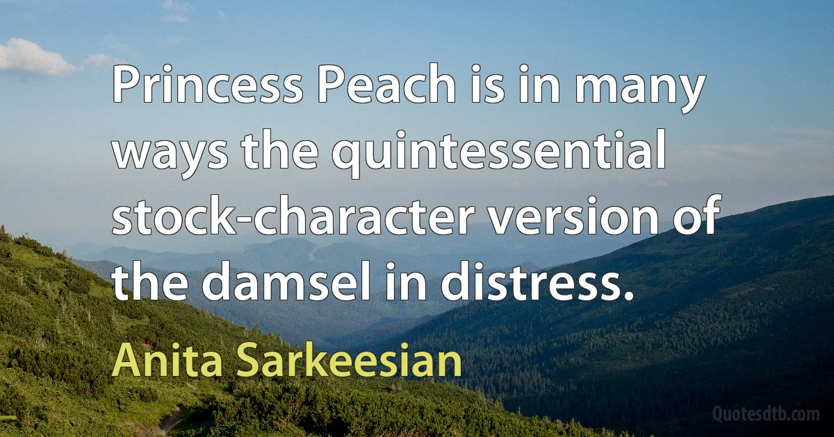 Princess Peach is in many ways the quintessential stock-character version of the damsel in distress. (Anita Sarkeesian)