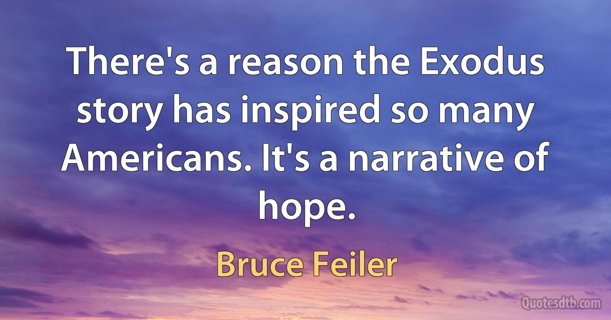 There's a reason the Exodus story has inspired so many Americans. It's a narrative of hope. (Bruce Feiler)