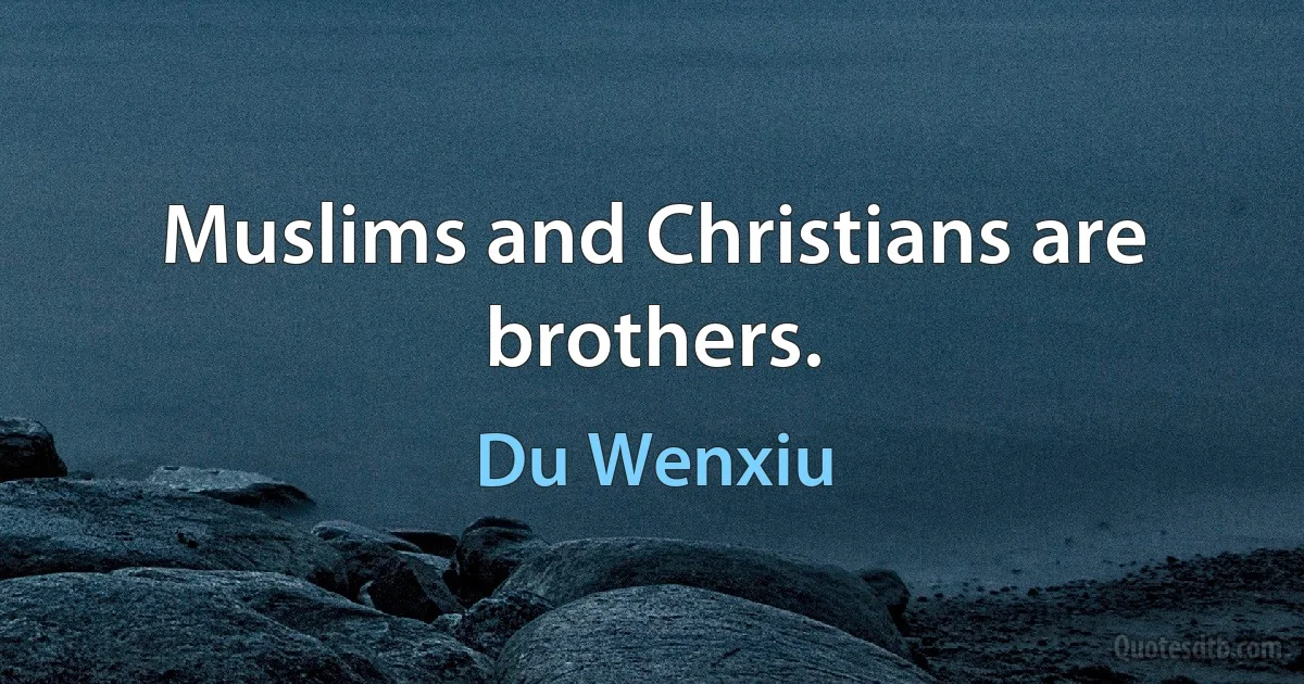 Muslims and Christians are brothers. (Du Wenxiu)