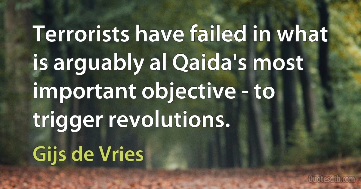 Terrorists have failed in what is arguably al Qaida's most important objective - to trigger revolutions. (Gijs de Vries)