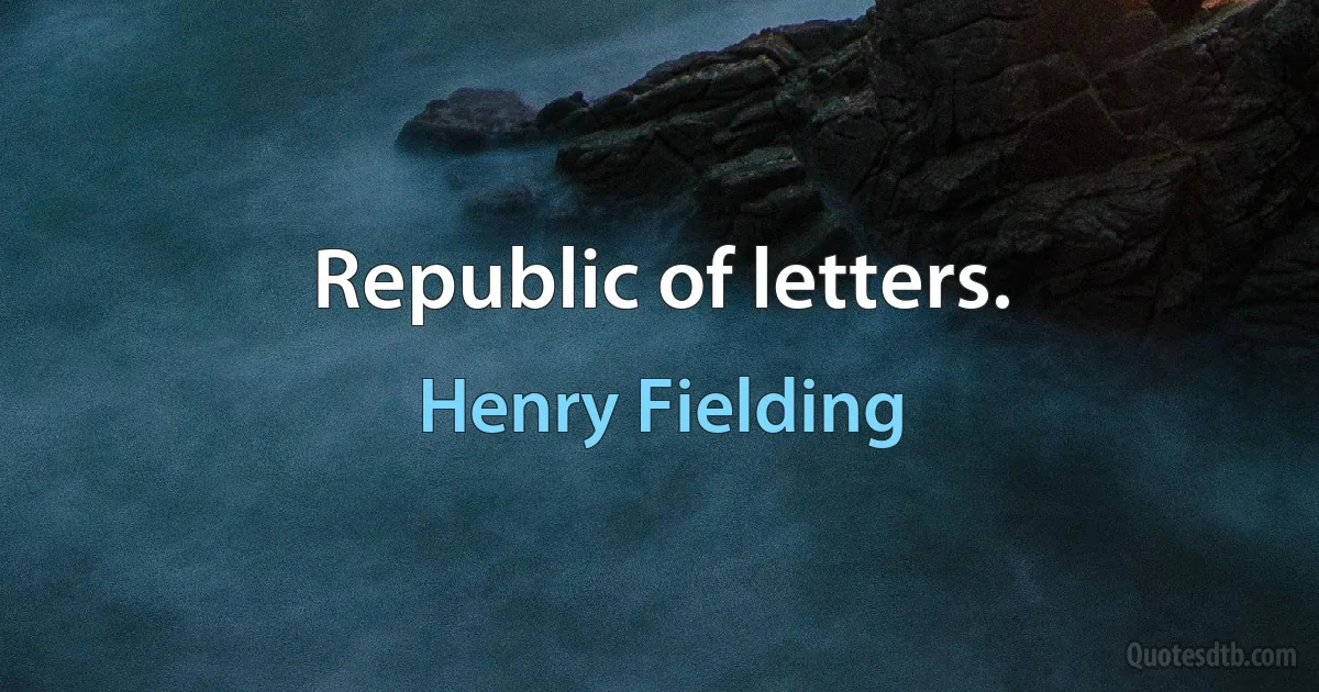 Republic of letters. (Henry Fielding)