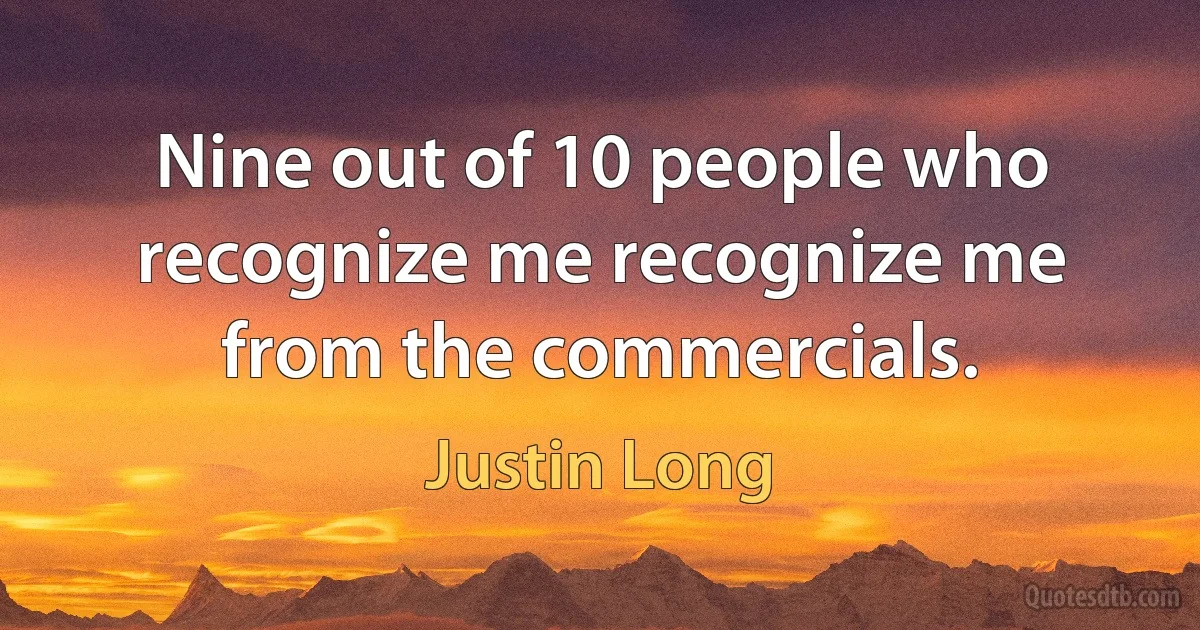 Nine out of 10 people who recognize me recognize me from the commercials. (Justin Long)