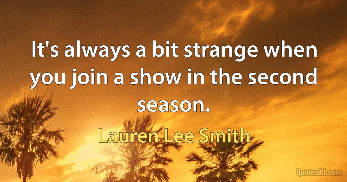 It's always a bit strange when you join a show in the second season. (Lauren Lee Smith)