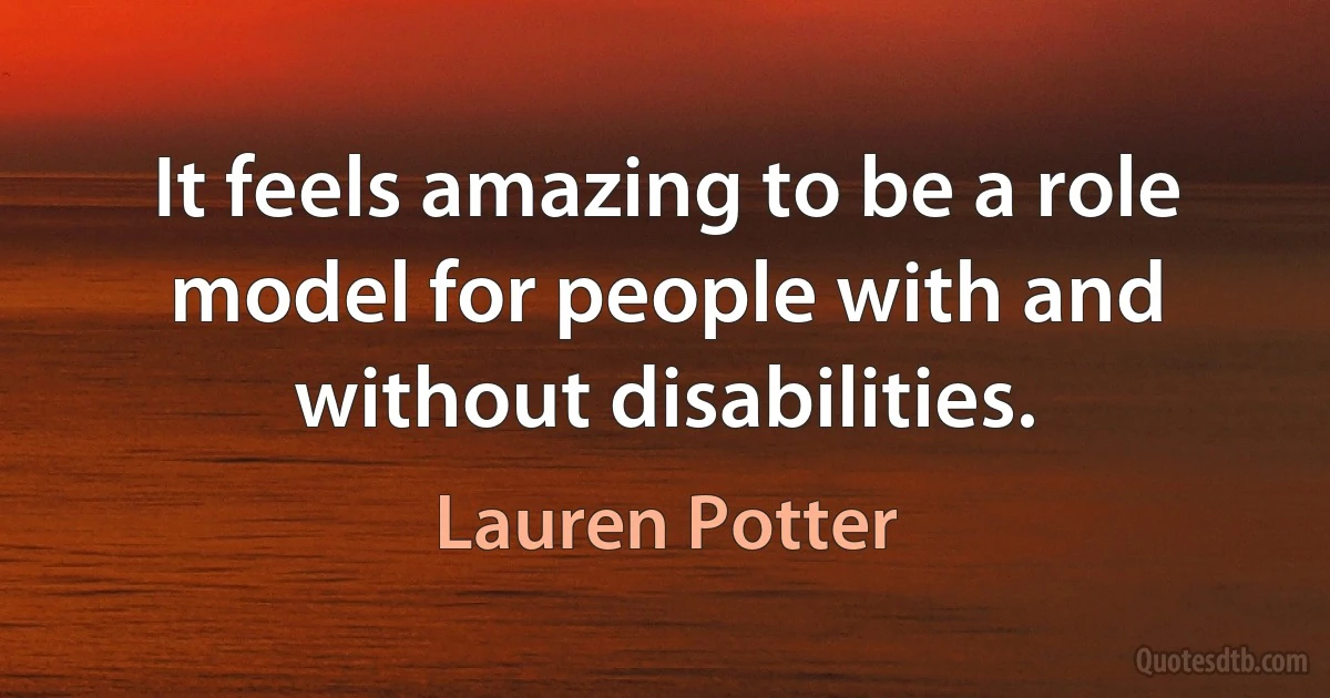 It feels amazing to be a role model for people with and without disabilities. (Lauren Potter)