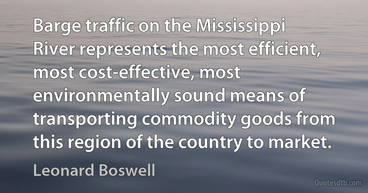 Barge traffic on the Mississippi River represents the most efficient, most cost-effective, most environmentally sound means of transporting commodity goods from this region of the country to market. (Leonard Boswell)