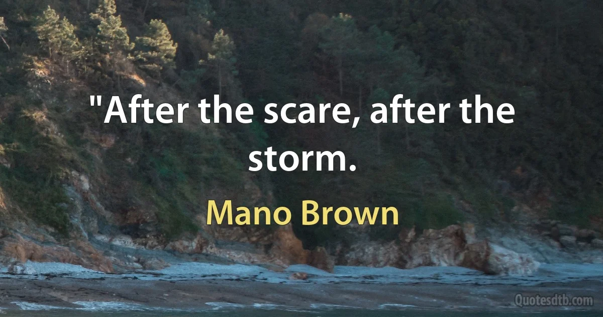 "After the scare, after the storm. (Mano Brown)