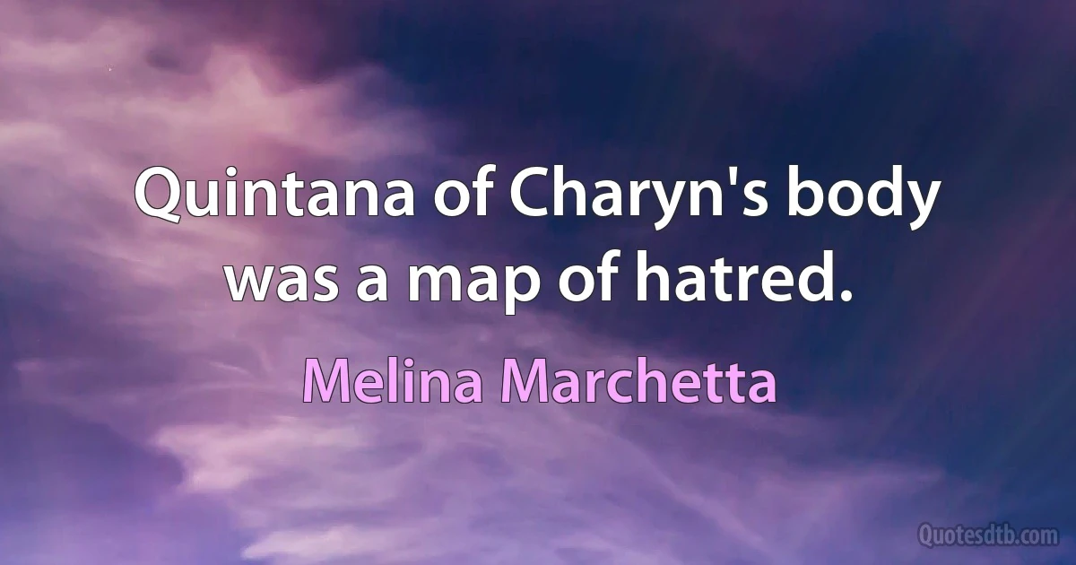 Quintana of Charyn's body was a map of hatred. (Melina Marchetta)