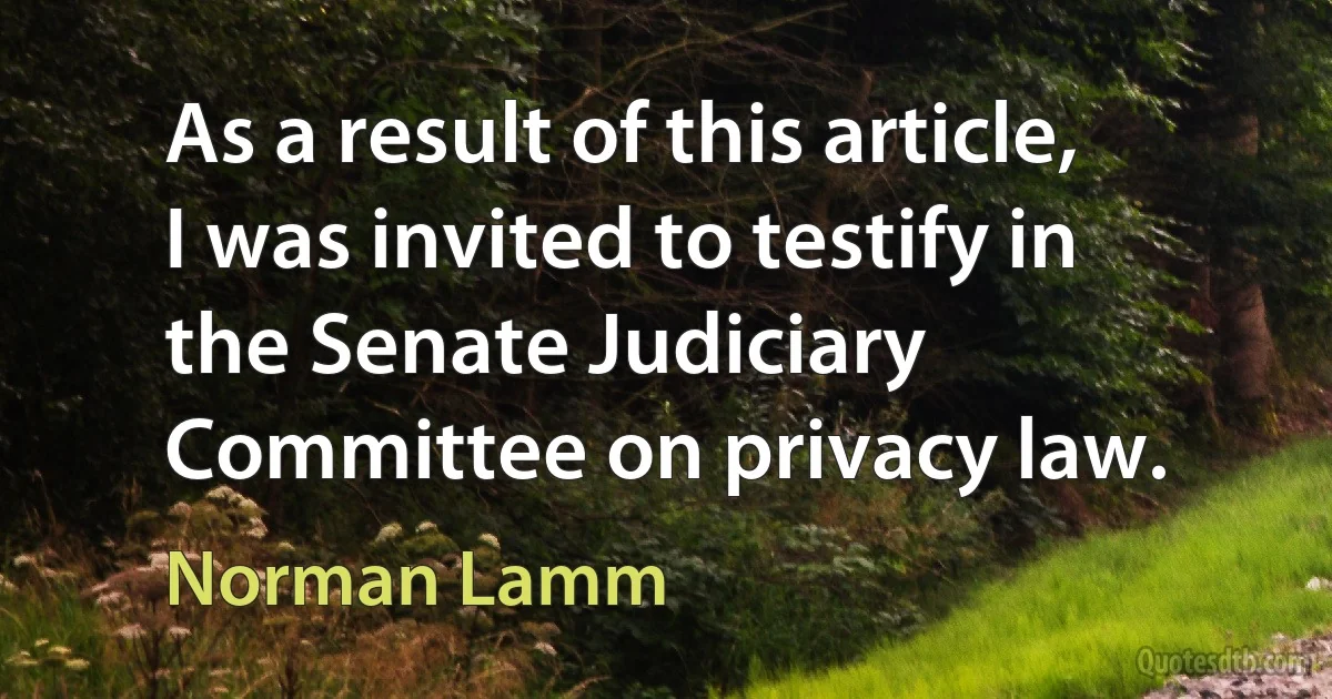 As a result of this article, I was invited to testify in the Senate Judiciary Committee on privacy law. (Norman Lamm)