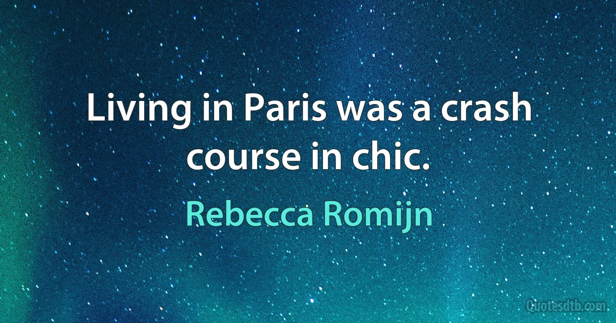 Living in Paris was a crash course in chic. (Rebecca Romijn)