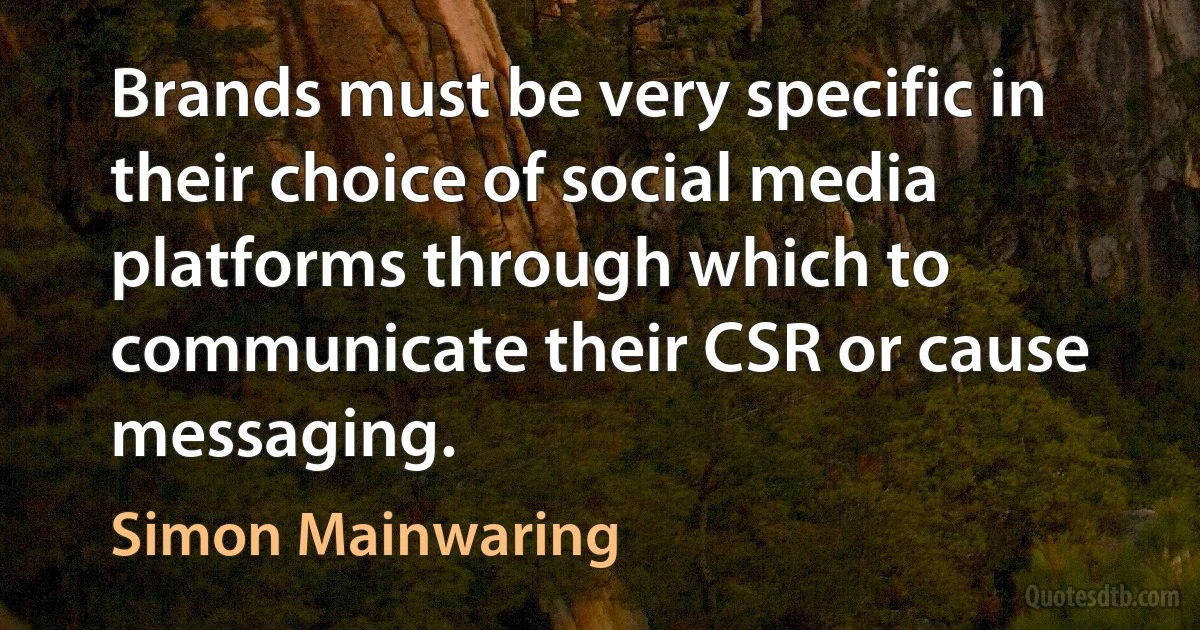 Brands must be very specific in their choice of social media platforms through which to communicate their CSR or cause messaging. (Simon Mainwaring)