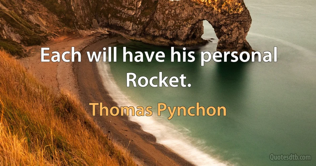 Each will have his personal Rocket. (Thomas Pynchon)