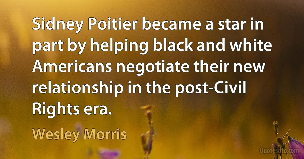 Sidney Poitier became a star in part by helping black and white Americans negotiate their new relationship in the post-Civil Rights era. (Wesley Morris)