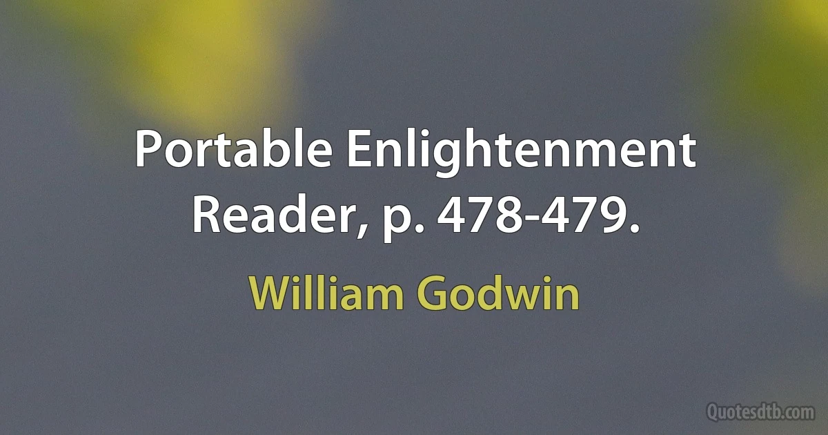 Portable Enlightenment Reader, p. 478-479. (William Godwin)