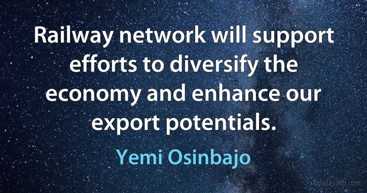 Railway network will support efforts to diversify the economy and enhance our export potentials. (Yemi Osinbajo)