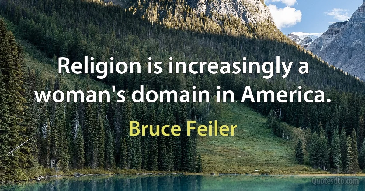 Religion is increasingly a woman's domain in America. (Bruce Feiler)