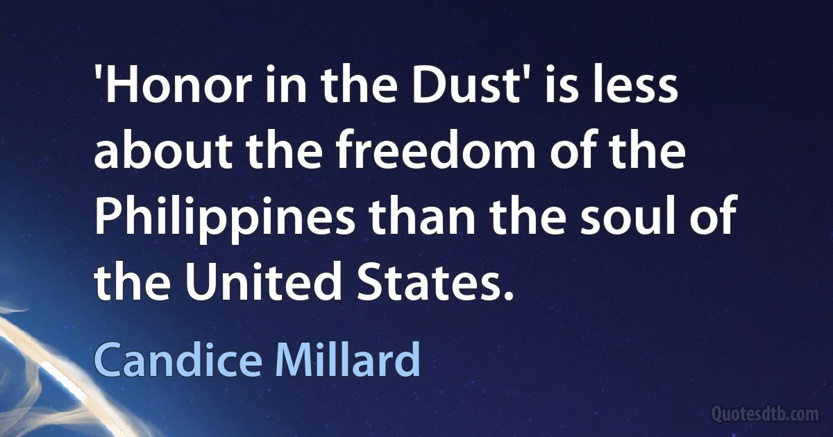 'Honor in the Dust' is less about the freedom of the Philippines than the soul of the United States. (Candice Millard)