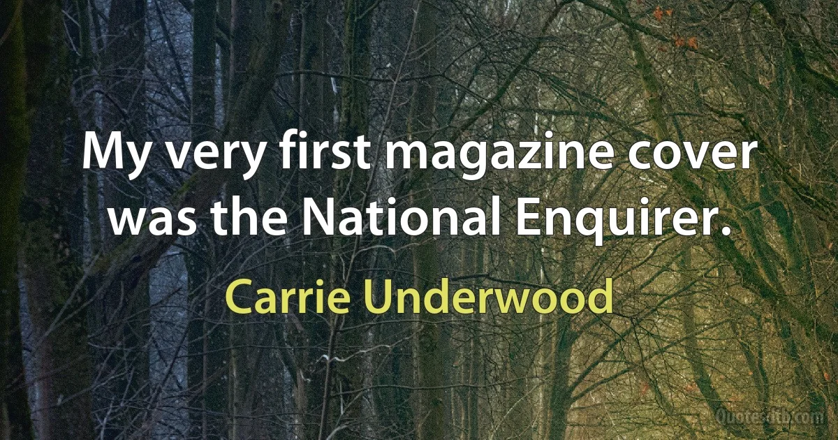 My very first magazine cover was the National Enquirer. (Carrie Underwood)