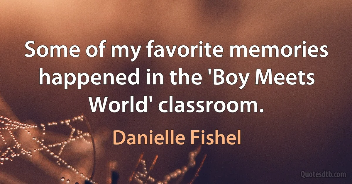 Some of my favorite memories happened in the 'Boy Meets World' classroom. (Danielle Fishel)