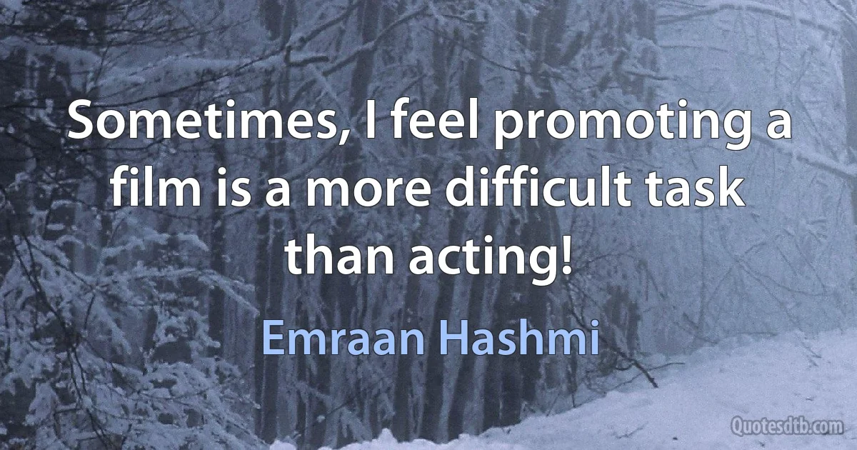 Sometimes, I feel promoting a film is a more difficult task than acting! (Emraan Hashmi)