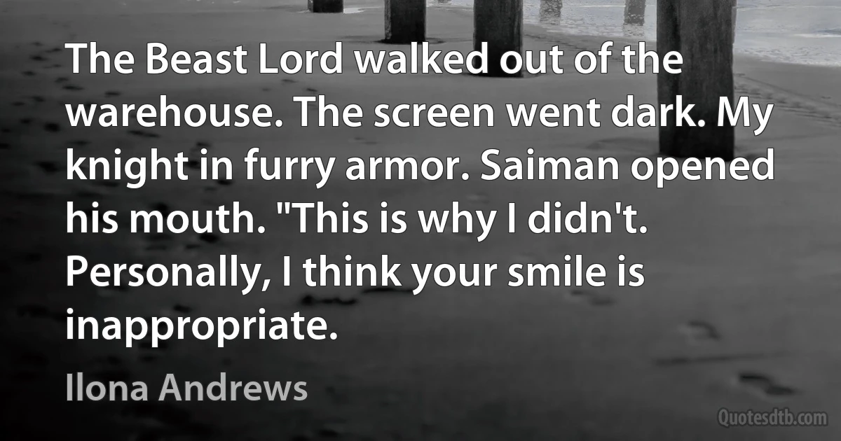 The Beast Lord walked out of the warehouse. The screen went dark. My knight in furry armor. Saiman opened his mouth. "This is why I didn't. Personally, I think your smile is inappropriate. (Ilona Andrews)