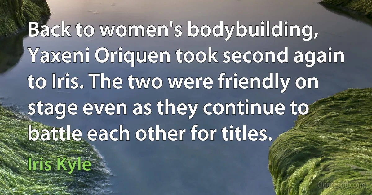 Back to women's bodybuilding, Yaxeni Oriquen took second again to Iris. The two were friendly on stage even as they continue to battle each other for titles. (Iris Kyle)