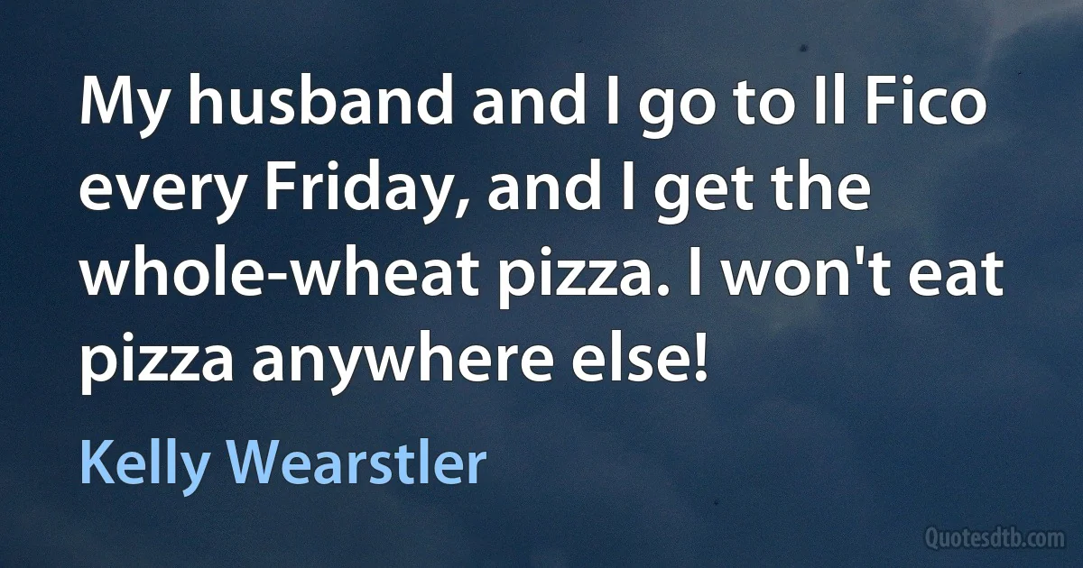 My husband and I go to Il Fico every Friday, and I get the whole-wheat pizza. I won't eat pizza anywhere else! (Kelly Wearstler)