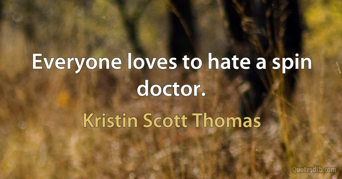 Everyone loves to hate a spin doctor. (Kristin Scott Thomas)