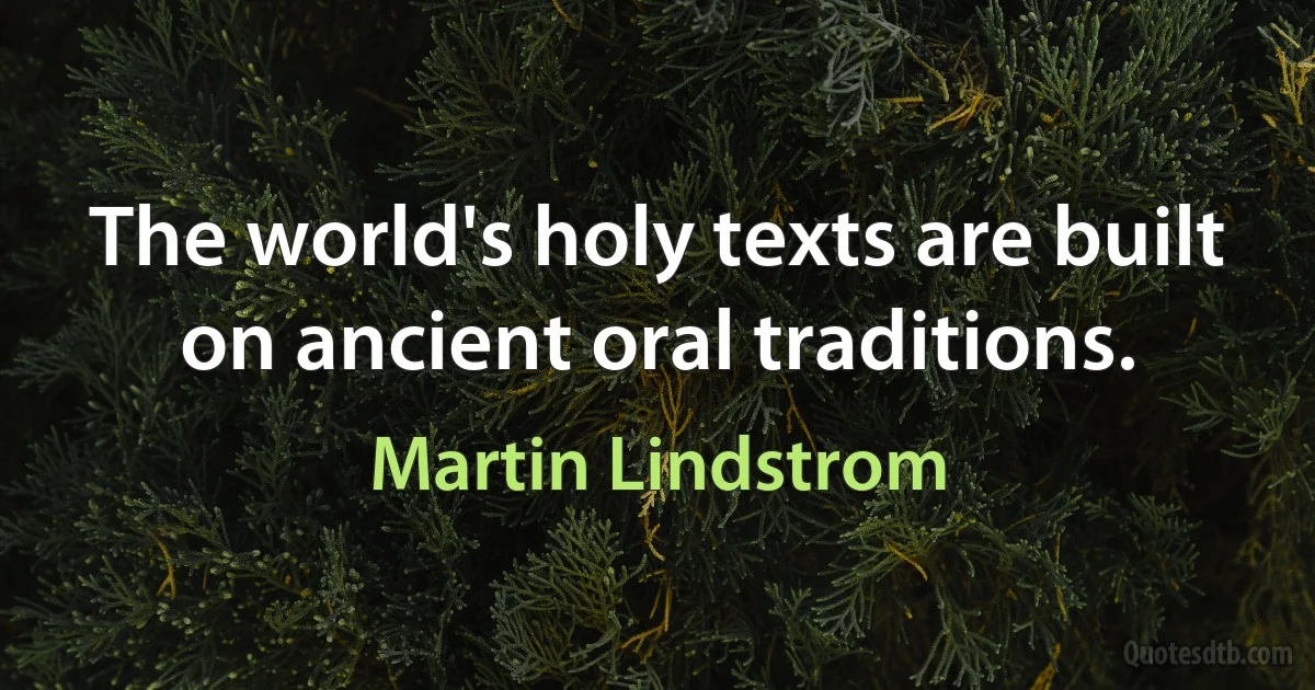 The world's holy texts are built on ancient oral traditions. (Martin Lindstrom)