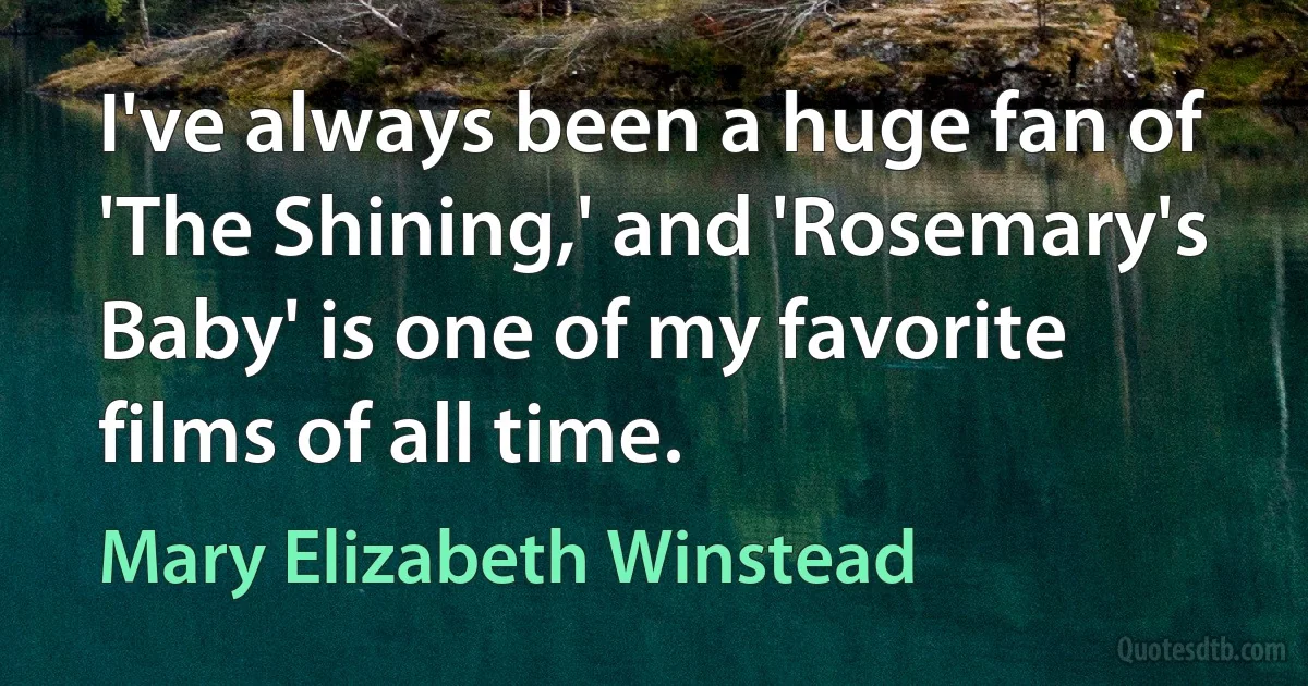 I've always been a huge fan of 'The Shining,' and 'Rosemary's Baby' is one of my favorite films of all time. (Mary Elizabeth Winstead)