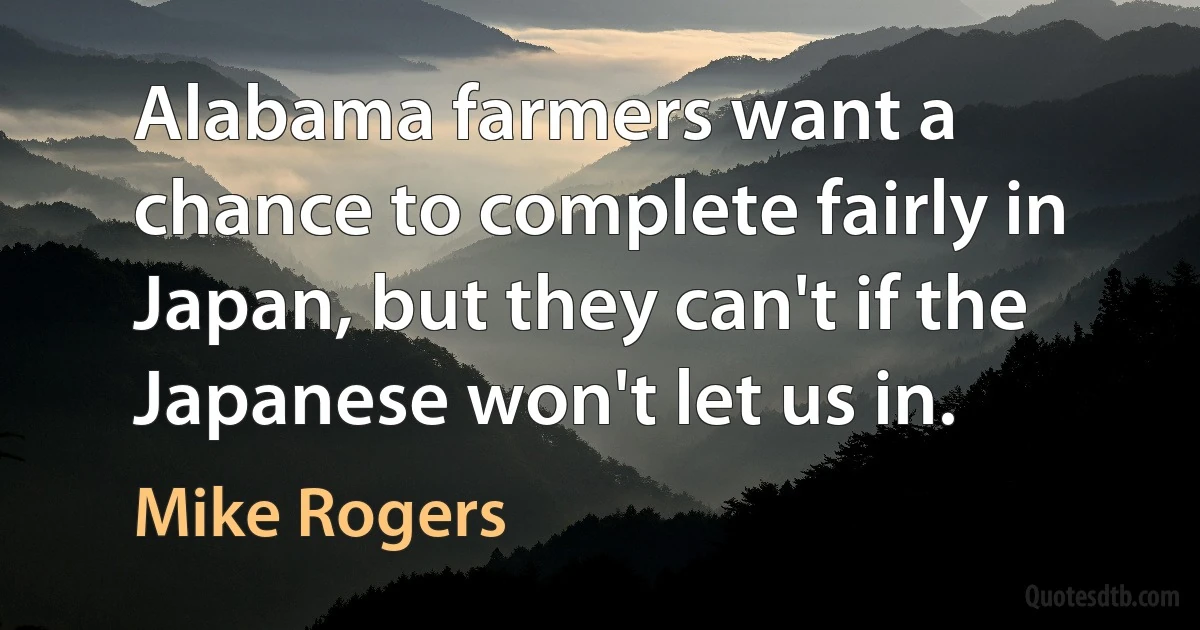 Alabama farmers want a chance to complete fairly in Japan, but they can't if the Japanese won't let us in. (Mike Rogers)