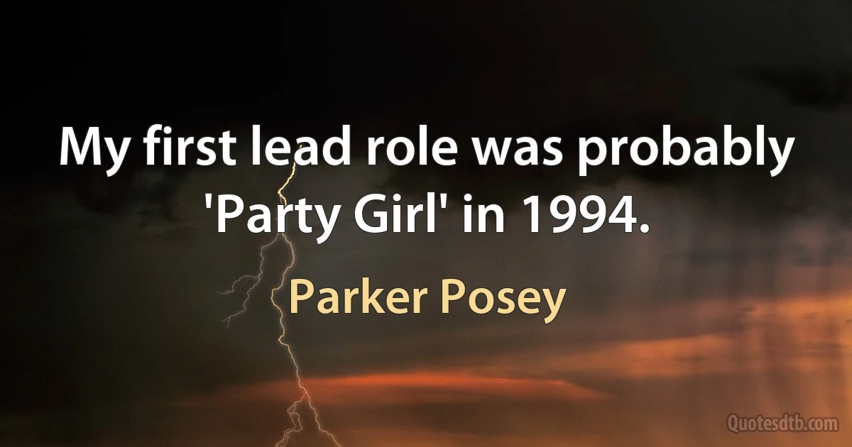 My first lead role was probably 'Party Girl' in 1994. (Parker Posey)