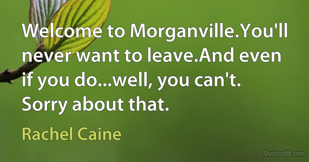 Welcome to Morganville.You'll never want to leave.And even if you do...well, you can't. Sorry about that. (Rachel Caine)