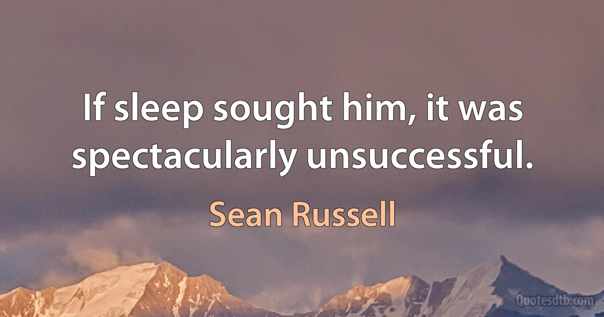 If sleep sought him, it was spectacularly unsuccessful. (Sean Russell)