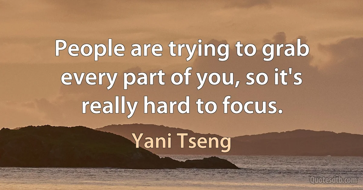 People are trying to grab every part of you, so it's really hard to focus. (Yani Tseng)