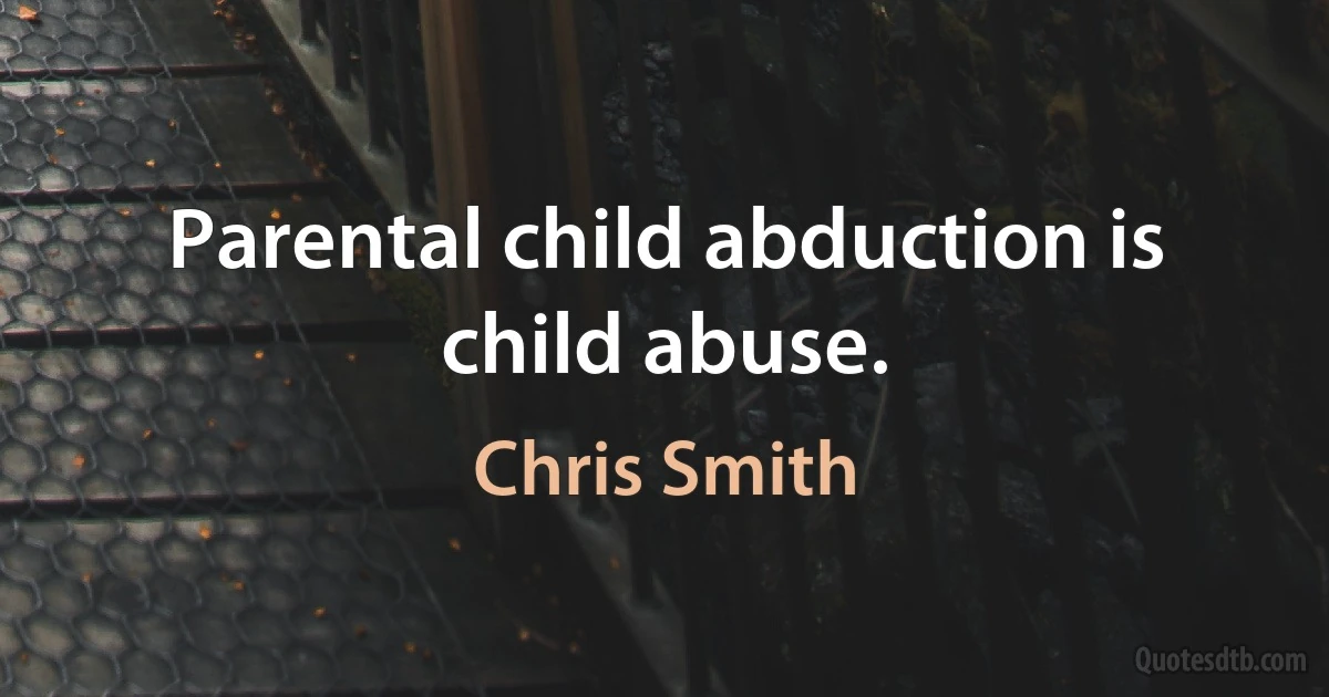 Parental child abduction is child abuse. (Chris Smith)