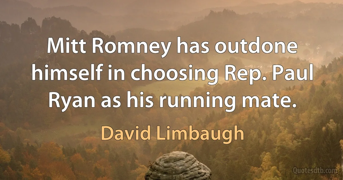 Mitt Romney has outdone himself in choosing Rep. Paul Ryan as his running mate. (David Limbaugh)