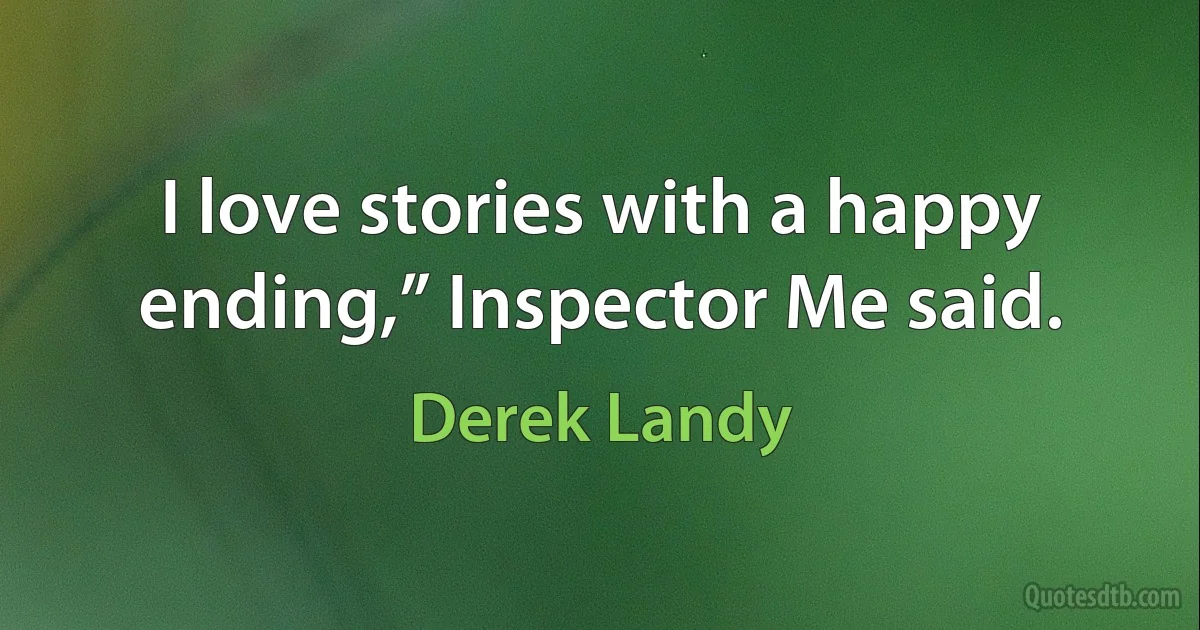 I love stories with a happy ending,” Inspector Me said. (Derek Landy)