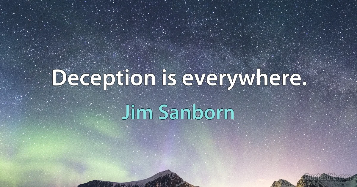 Deception is everywhere. (Jim Sanborn)