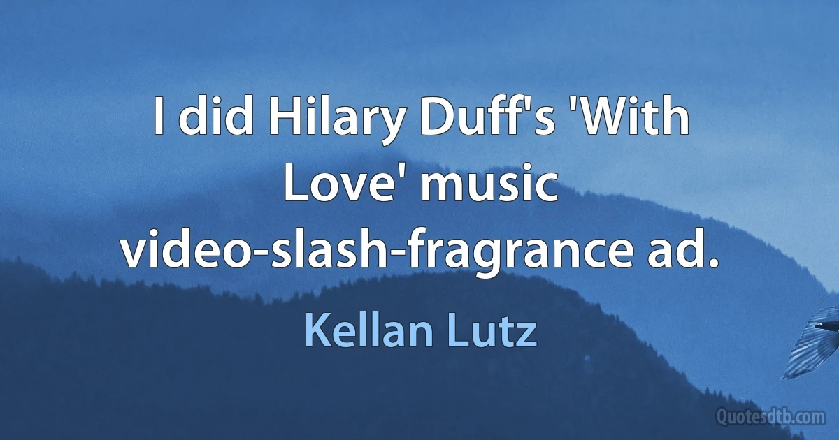 I did Hilary Duff's 'With Love' music video-slash-fragrance ad. (Kellan Lutz)