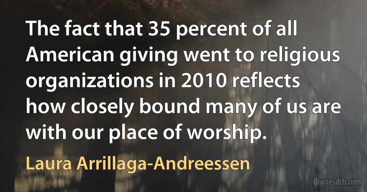 The fact that 35 percent of all American giving went to religious organizations in 2010 reflects how closely bound many of us are with our place of worship. (Laura Arrillaga-Andreessen)