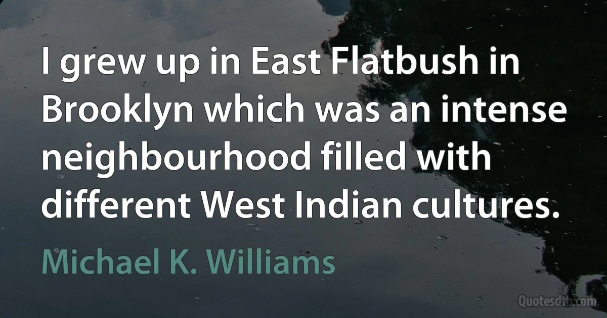 I grew up in East Flatbush in Brooklyn which was an intense neighbourhood filled with different West Indian cultures. (Michael K. Williams)