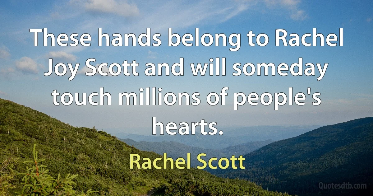 These hands belong to Rachel Joy Scott and will someday touch millions of people's hearts. (Rachel Scott)