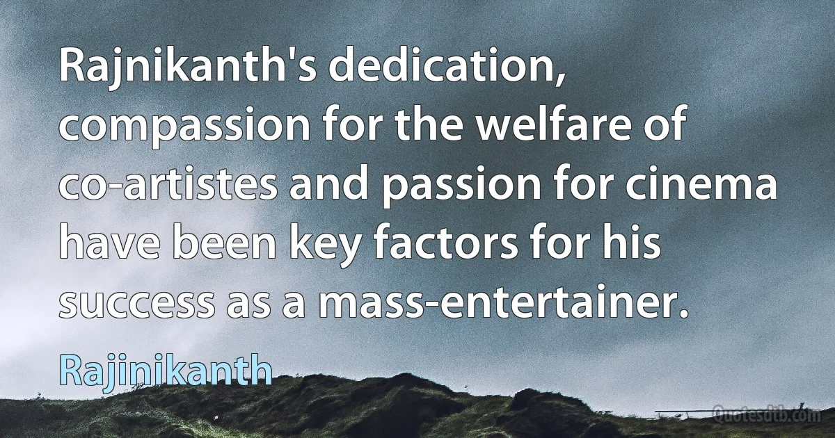 Rajnikanth's dedication, compassion for the welfare of co-artistes and passion for cinema have been key factors for his success as a mass-entertainer. (Rajinikanth)