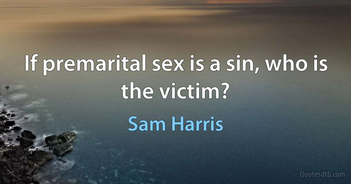 If premarital sex is a sin, who is the victim? (Sam Harris)