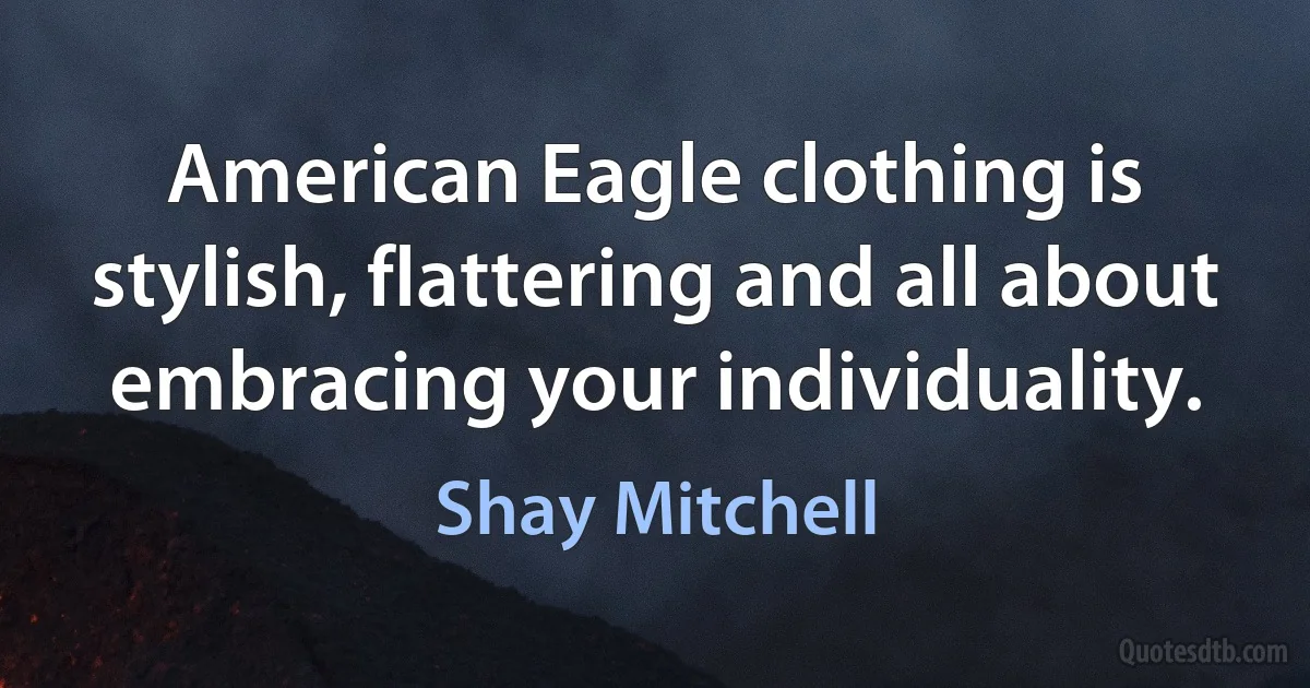 American Eagle clothing is stylish, flattering and all about embracing your individuality. (Shay Mitchell)