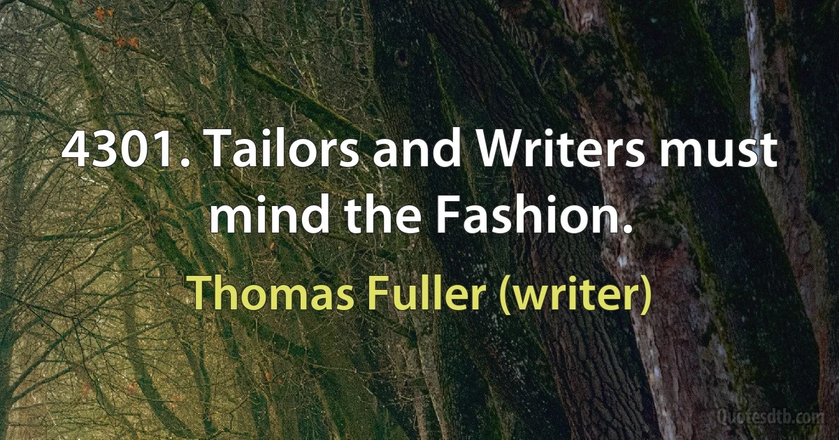 4301. Tailors and Writers must mind the Fashion. (Thomas Fuller (writer))