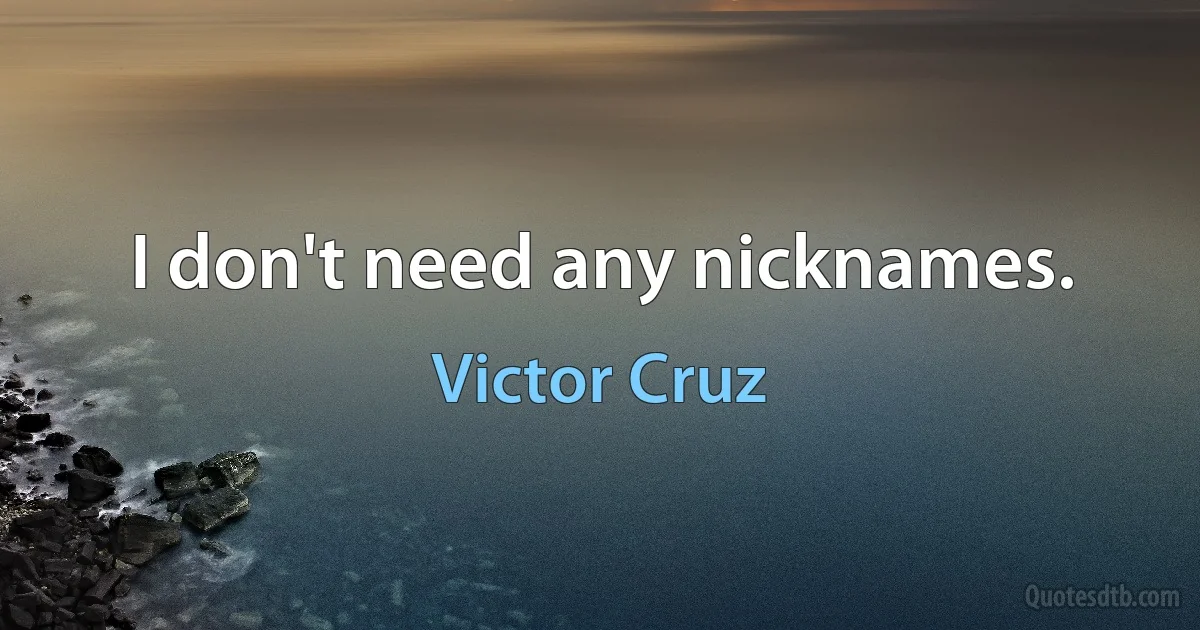 I don't need any nicknames. (Victor Cruz)