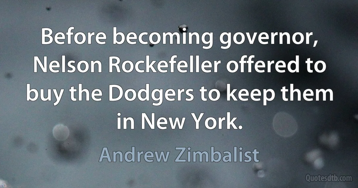 Before becoming governor, Nelson Rockefeller offered to buy the Dodgers to keep them in New York. (Andrew Zimbalist)