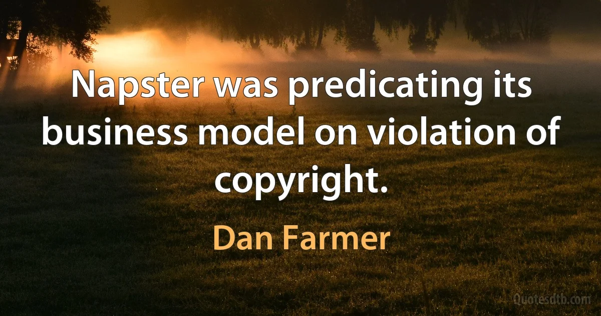 Napster was predicating its business model on violation of copyright. (Dan Farmer)