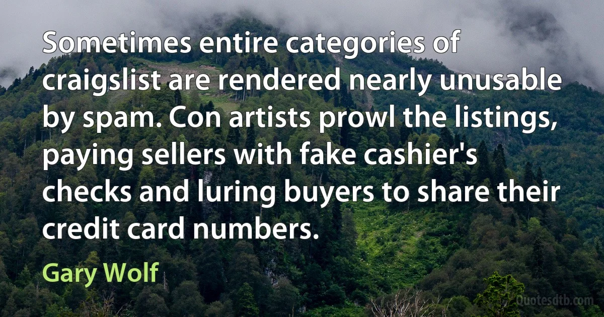 Sometimes entire categories of craigslist are rendered nearly unusable by spam. Con artists prowl the listings, paying sellers with fake cashier's checks and luring buyers to share their credit card numbers. (Gary Wolf)